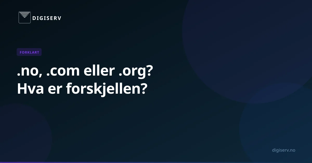 Hva er forskjellen på .no, .com og .org?